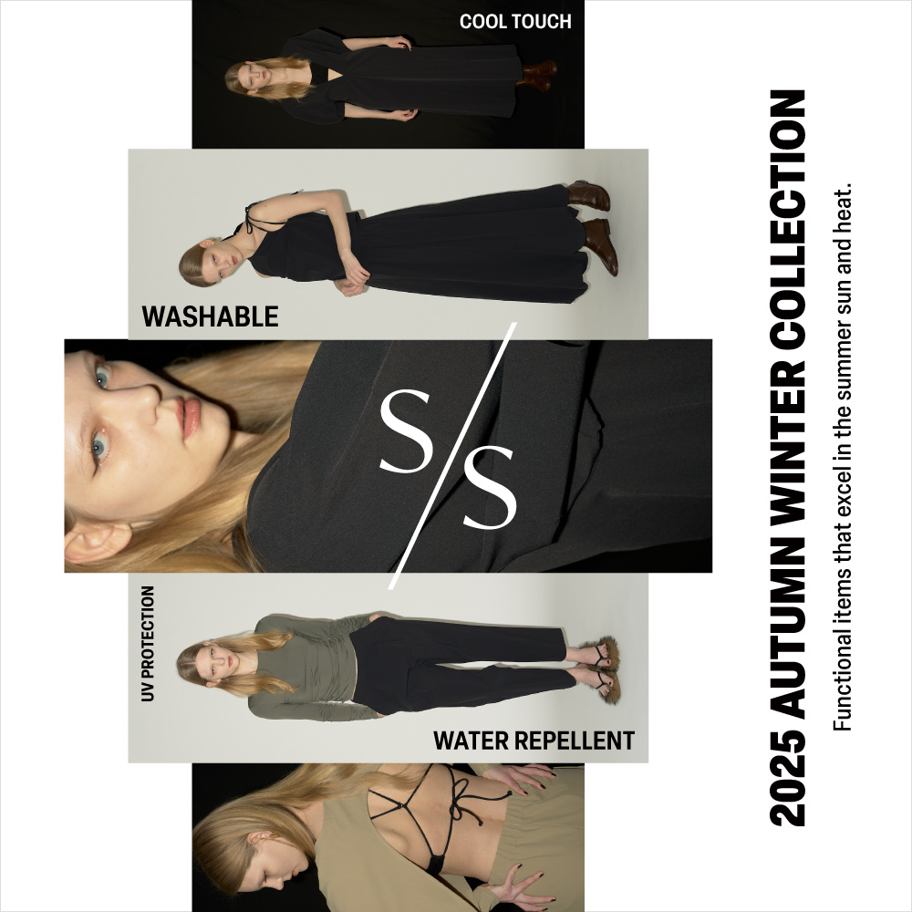 2025 AUTUMN WINTER COLLECTION Functional items that excel in the summer sun and heat.