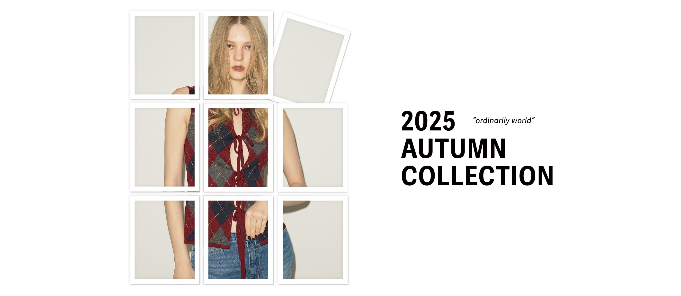 2025 AUTUMN COLLECTION “ordinarily world”