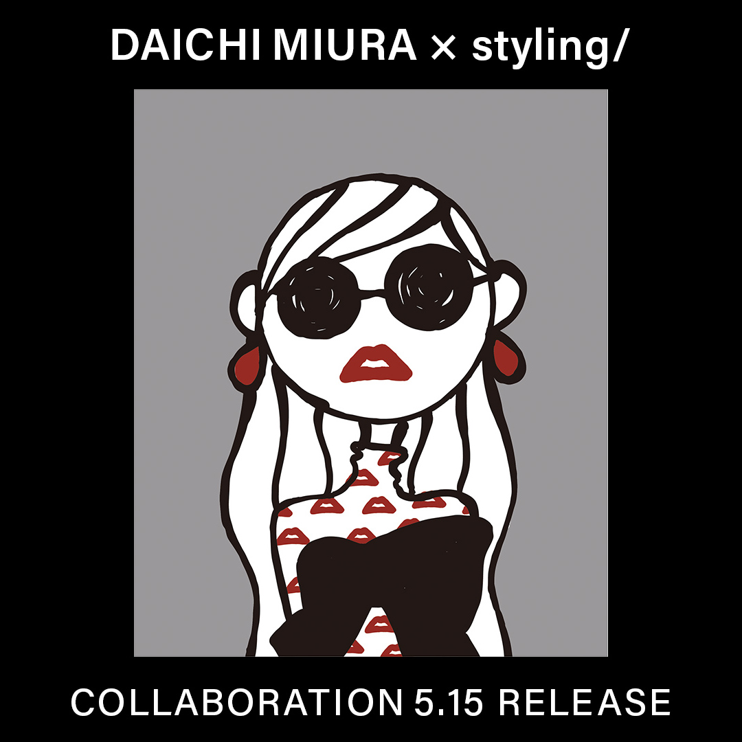 DAICHI MIURA× styling/ COLLABORATION 5.15 RELEASE
